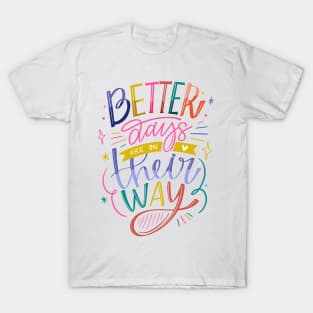 Better Days Are On Their Way T-Shirt